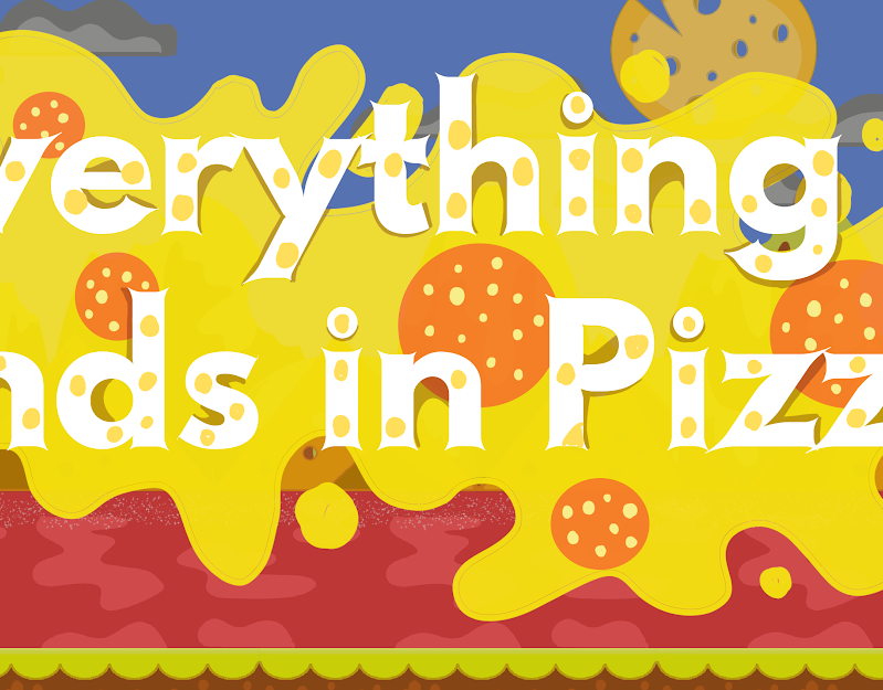 Everything Ends in Pizza